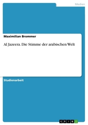 Al Jazeera. Die Stimme der arabischen Welt - Maximilian Brommer