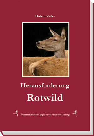 Herausforderung Rotwild - Hubert Zeiler