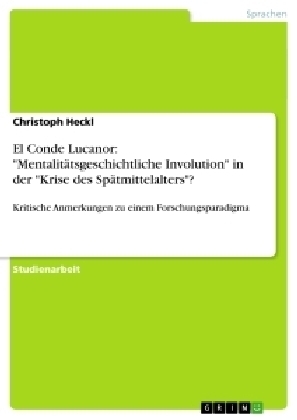 El Conde Lucanor: "MentalitÃ¤tsgeschichtliche Involution" in der "Krise des SpÃ¤tmittelalters"? - Christoph Heckl