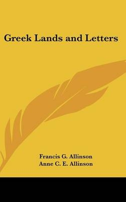 Greek Lands and Letters - Francis G. Allinson, Anne C. E. Allinson