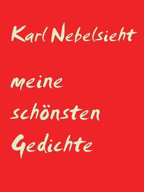 Meine schönsten Gedichte -  Karl Nebelsieht