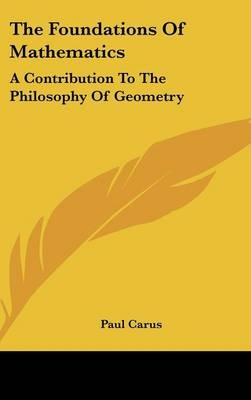 The Foundations Of Mathematics - Dr Paul Carus