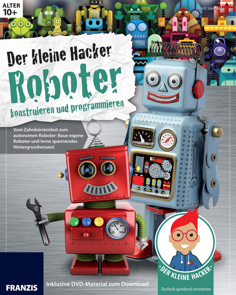 Der kleine Hacker: Roboter konstruieren und programmieren - Ulrich Stempel