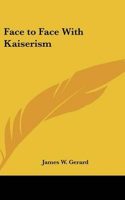 Face to Face With Kaiserism - James W Gerard