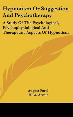 Hypnotism Or Suggestion And Psychotherapy - August Forel