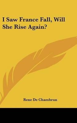 I Saw France Fall, Will She Rise Again? - Rene De Chambrun