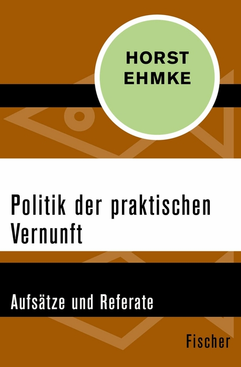 Politik der praktischen Vernunft -  Horst Ehmke