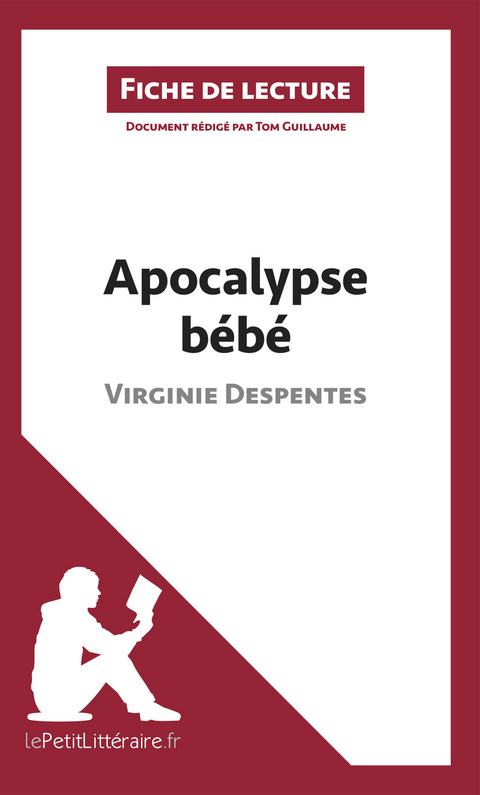 Apocalypse bébé de Virginie Despentes (Fiche de lecture) -  Tom Guillaume,  lePetitLitteraire