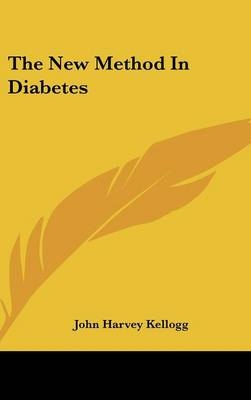 The New Method In Diabetes - John Harvey Kellogg