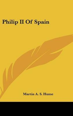 Philip II of Spain - Martin Andrew Sharp Hume