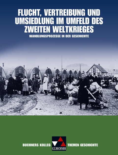 Buchners Kolleg. Themen Geschichte / Flucht, Vertreibung und Umsiedlung - Nikolaus Barbian, Stephan Kohser, Ulrich Mücke, Jochen Oltmer, Harald Focke, Thoralf Klein