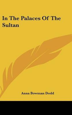 In The Palaces Of The Sultan - Anna Bowman Dodd