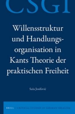 Willensstruktur und Handlungsorganisation in Kants Theorie der praktischen Freiheit - Sasa Josifovic