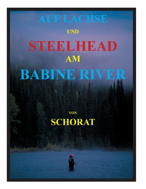 Auf Lachse und Steelhead am Babine River - Wolfgang Schorat