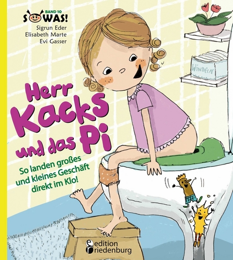 Herr Kacks und das Pi - So landen großes und kleines Geschäft direkt im Klo! - Sigrun Eder, Elisabeth Marte, Evi Gasser