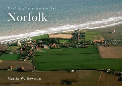 East Anglia from the Air Norfolk - Martin W. Bowman