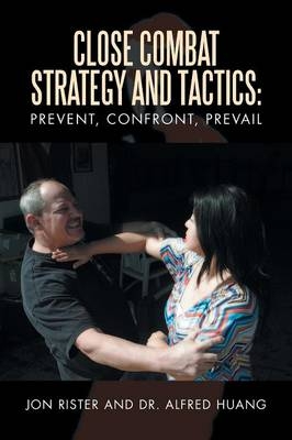 Close Combat Strategy and Tactics - Jon Rister, Dr Alfred Huang