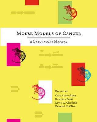 Mouse Models of Cancer - Cory Abate-Shen, Katerina Politi, Lewis Chodosh, Kenneth P Olive