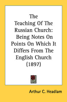 The Teaching Of The Russian Church - Arthur C Headlam