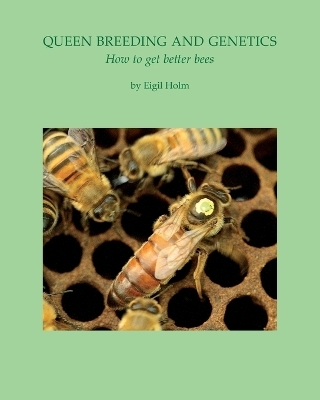 Queen Breeding and Genetics - How to get better bees - Eigil Holm