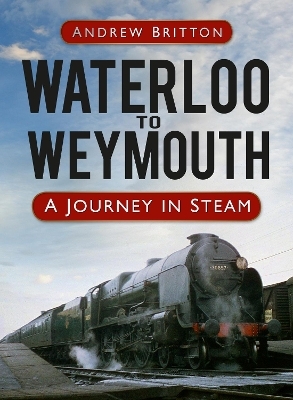 Waterloo to Weymouth - Andrew Britton