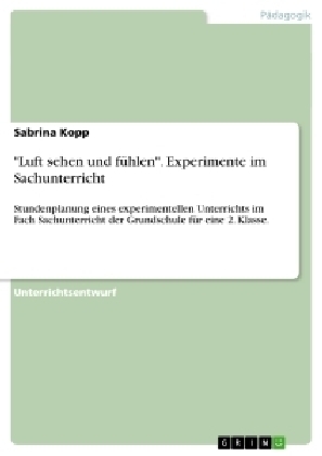 "Luft sehen und fÃ¼hlen". Experimente im Sachunterricht - Sabrina Kopp