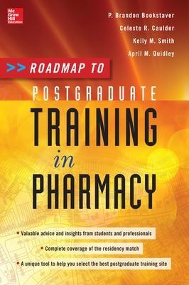 Roadmap to Postgraduate Training in Pharmacy - P. Brandon Bookstaver, Celeste Rudisill- Caulder, Kelly Smith, April Quidley