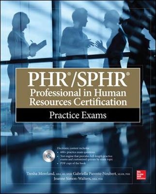 PHR/SPHR Professional in Human Resources Certification Practice Exams - Tresha Moreland, Gabriella Parente-Neubert, Joanne Simon-Walters