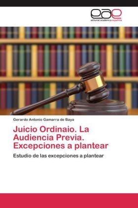 Juicio Ordinaio. La Audiencia Previa. Excepciones a plantear - Gerardo Antonio Gamarra de Baya