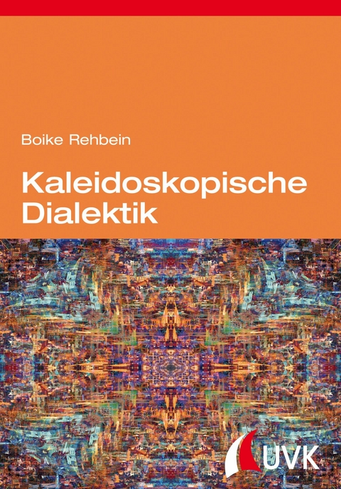 Kaleidoskopische Dialektik -  Boike Rehbein