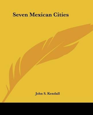 Seven Mexican Cities - Dr John S Kendall