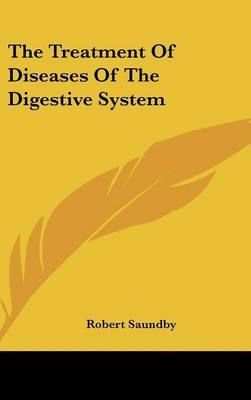 The Treatment Of Diseases Of The Digestive System - Robert Saundby