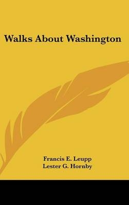 Walks About Washington - Francis E Leupp