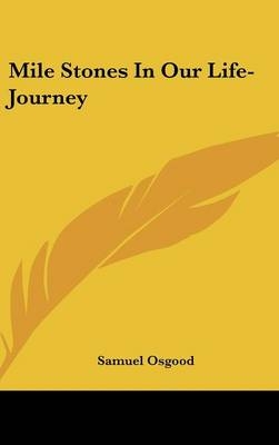 Mile Stones In Our Life-Journey - Samuel Osgood