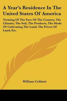 A Year's Residence In The United States Of America - William Cobbett