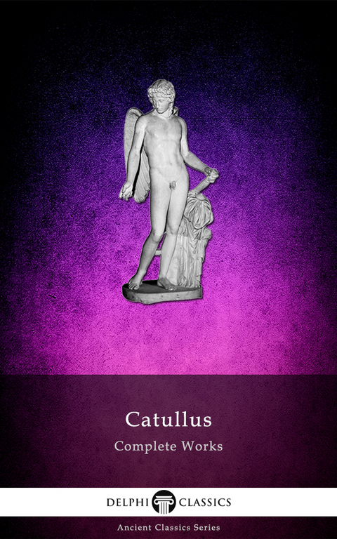 Complete Works of Catullus (Illustrated) - Catullus Catullus