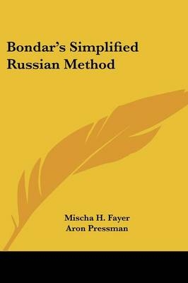 Bondar's Simplified Russian Method - Mischa H Fayer, Aron Pressman, Anastasia Feodorova Pressman