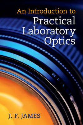 An Introduction to Practical Laboratory Optics - J. F. James