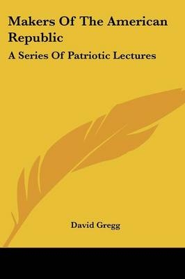 Makers Of The American Republic - David Gregg