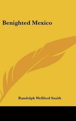 Benighted Mexico - Randolph Wellford Smith