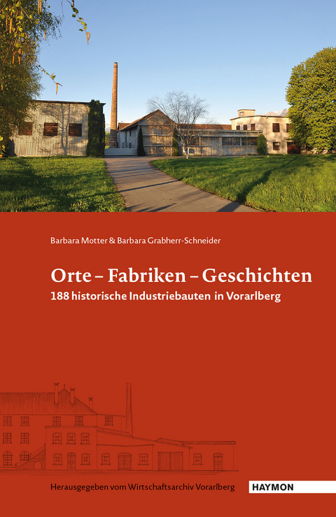 Orte – Fabriken – Geschichten - Barbara Motter, Barbara Grabherr-Schneider