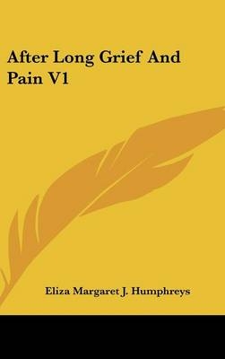 After Long Grief And Pain V1 - Eliza Margaret J Humphreys