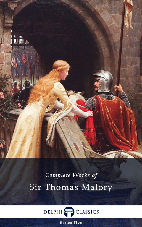 Delphi Complete Works of Sir Thomas Malory (Illustrated) - Sir Thomas Malory