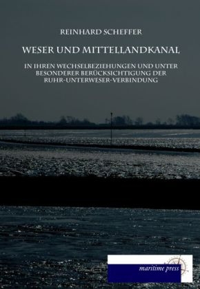 Weser und Mittellandkanal in ihren Wechselbeziehungen - Reinhard Scheffer