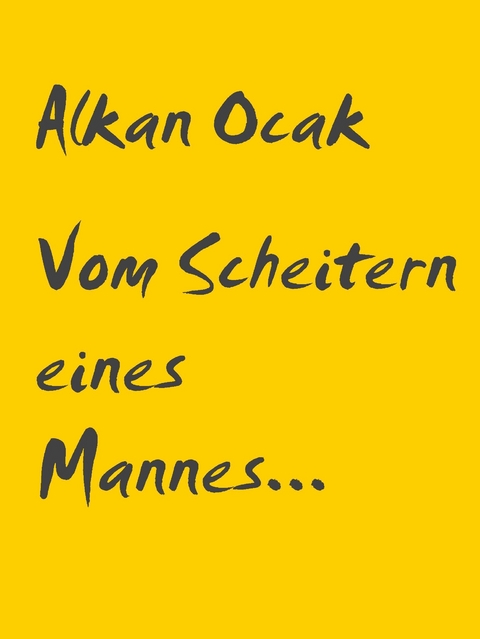 Vom Scheitern eines Mannes... -  Alkan Ocak