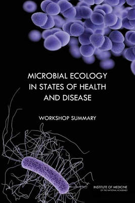 Microbial Ecology in States of Health and Disease -  Institute of Medicine,  Board on Global Health,  Forum on Microbial Threats