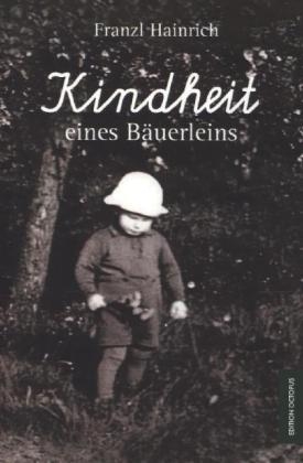 Kindheit eines Bäuerleins - Franzl Hainrich