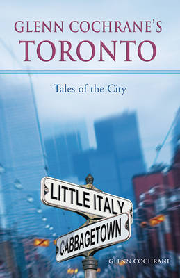 Glenn Cochrane's Toronto - Glenn Cochrane