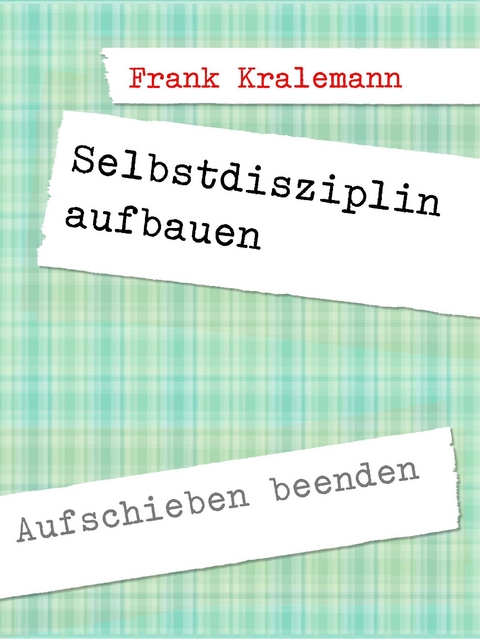 Selbstdisziplin aufbauen -  Frank Kralemann