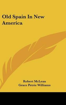 Old Spain In New America - Robert McLean, Grace Petrie Williams